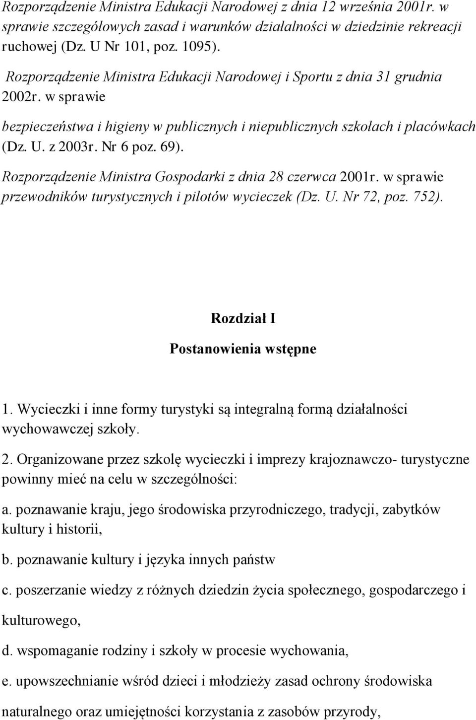 Rozporządzenie Ministra Gospodarki z dnia 28 czerwca 2001r. w sprawie przewodników turystycznych i pilotów wycieczek (Dz. U. Nr 72, poz. 752). Rozdział I Postanowienia wstępne 1.