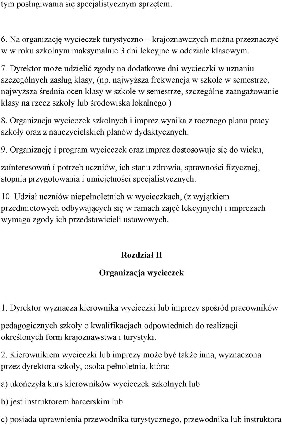 najwyższa frekwencja w szkole w semestrze, najwyższa średnia ocen klasy w szkole w semestrze, szczególne zaangażowanie klasy na rzecz szkoły lub środowiska lokalnego ) 8.