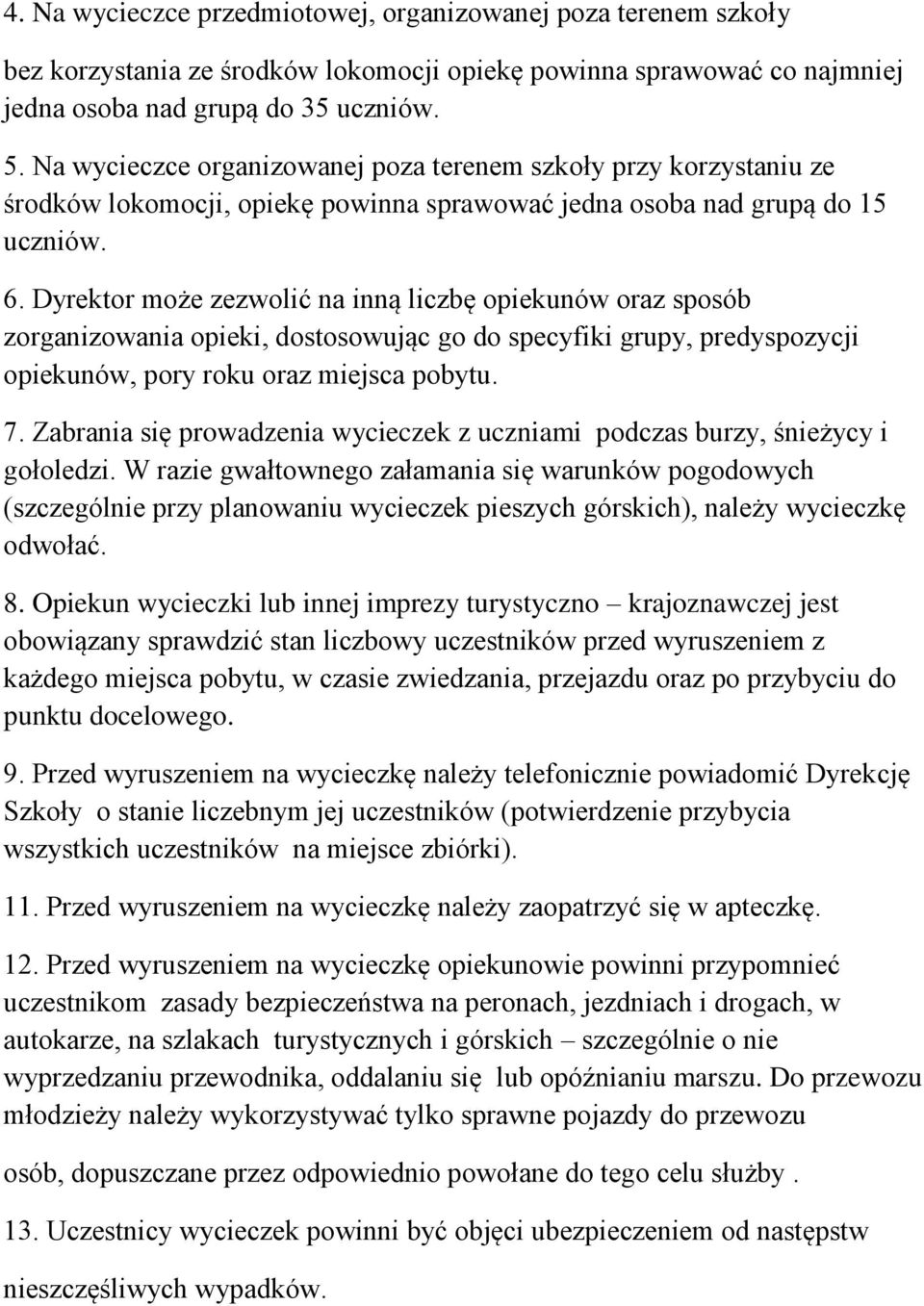 Dyrektor może zezwolić na inną liczbę opiekunów oraz sposób zorganizowania opieki, dostosowując go do specyfiki grupy, predyspozycji opiekunów, pory roku oraz miejsca pobytu. 7.