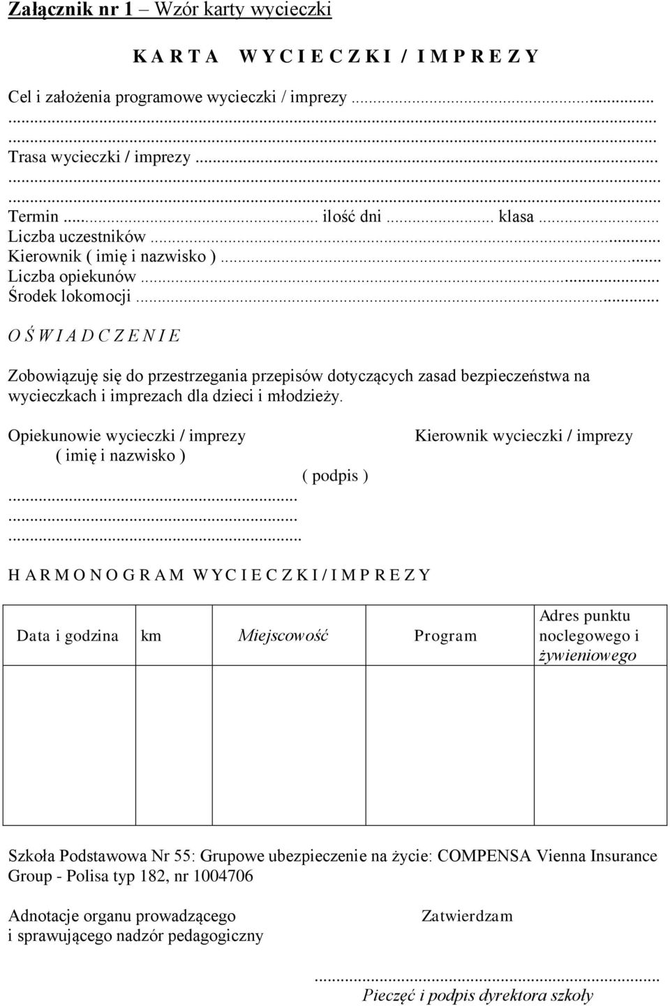 .. O Ś W I A D C Z E N I E Zobowiązuję się do przestrzegania przepisów dotyczących zasad bezpieczeństwa na wycieczkach i imprezach dla dzieci i młodzieży.