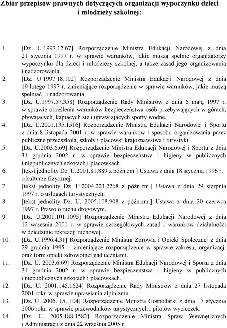 102] Rozporządzenie Ministra Edukacji Narodowej z dnia 19 lutego 1997 r. zmieniające rozporządzenie w sprawie warunków, jakie muszą spełniać i nadzorowania. 3. [Dz. U.1997.57.