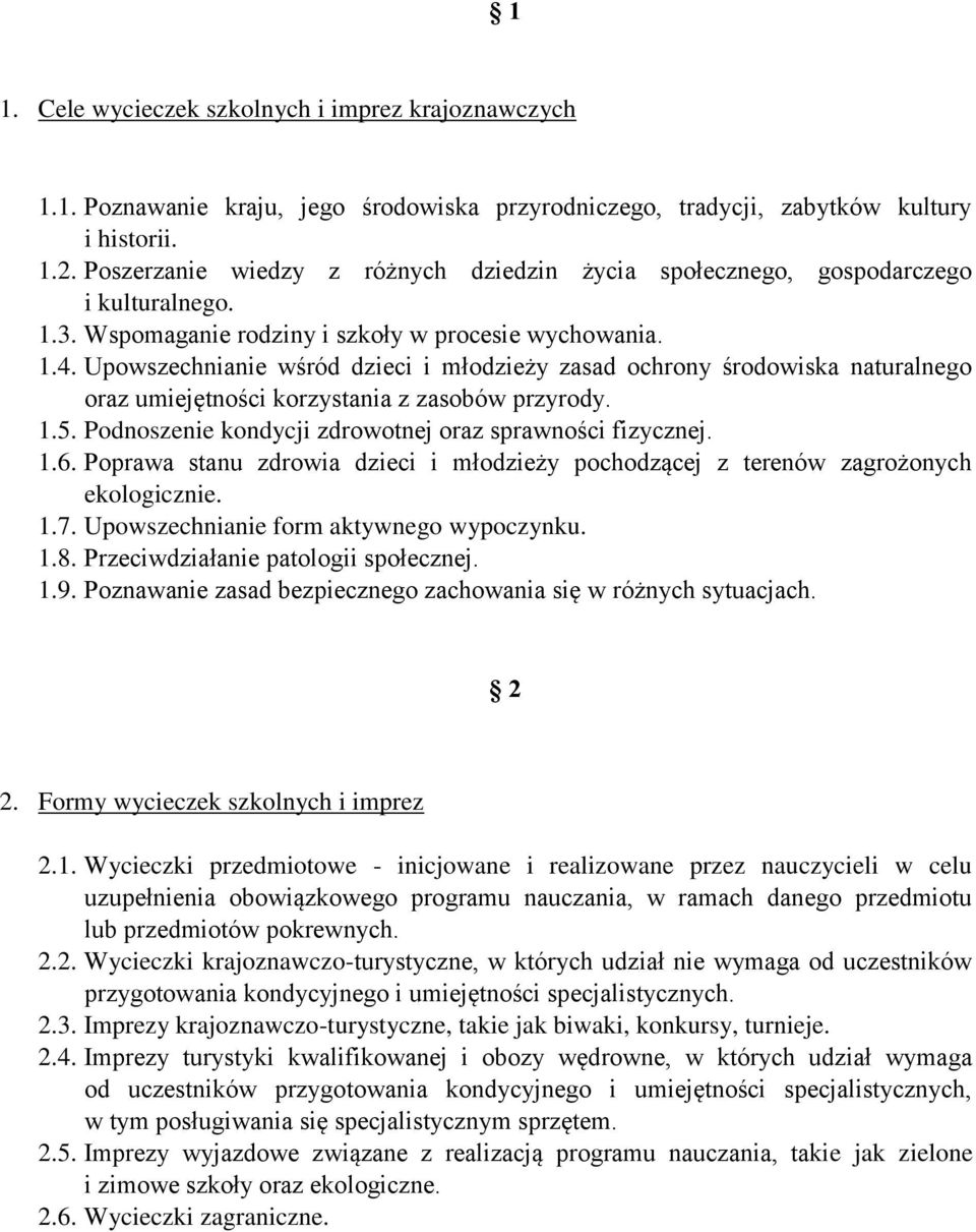 Upowszechnianie wśród dzieci i młodzieży zasad ochrony środowiska naturalnego oraz umiejętności korzystania z zasobów przyrody. 1.5. Podnoszenie kondycji zdrowotnej oraz sprawności fizycznej. 1.6.