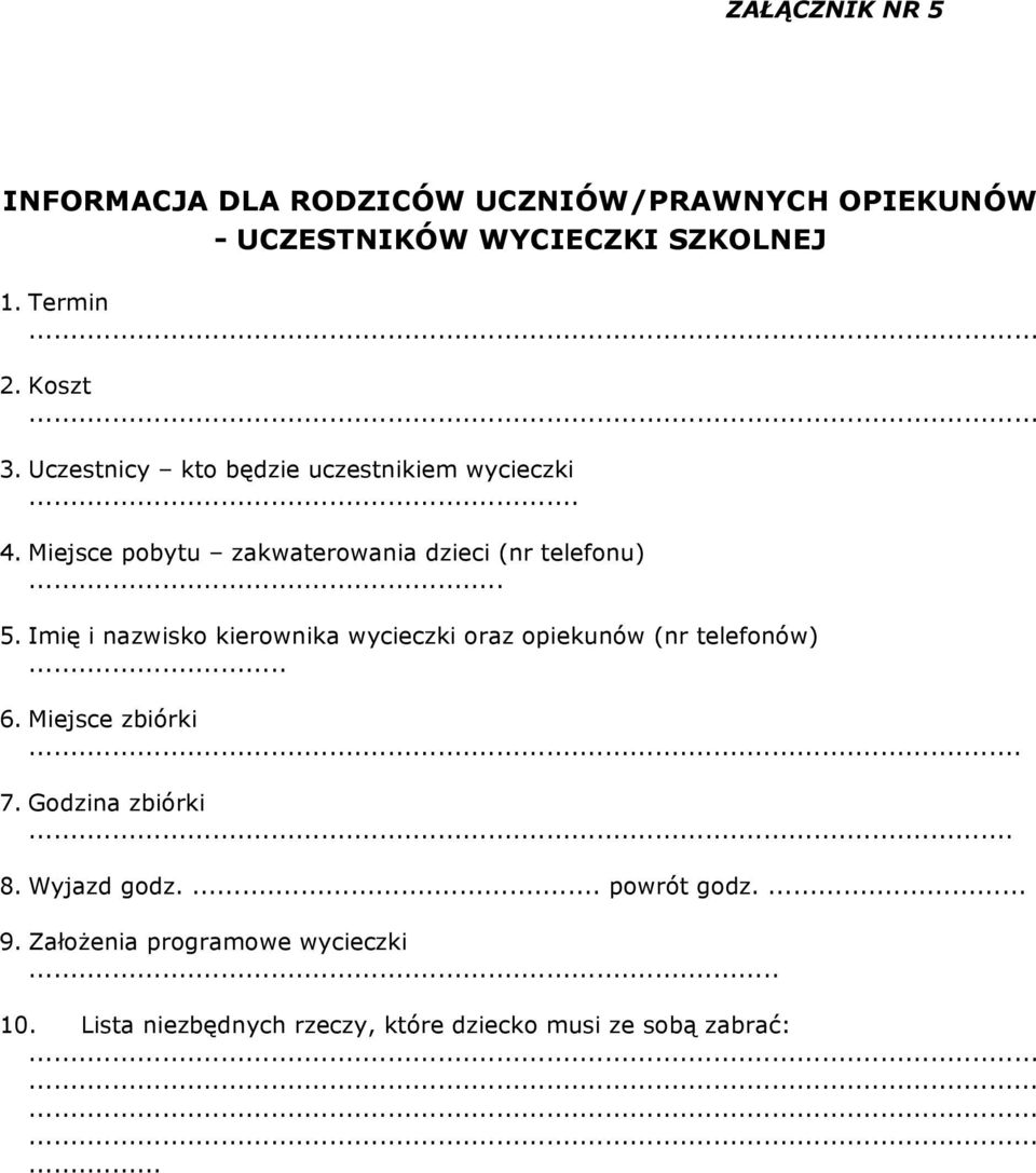 Imię i nazwisko kierownika wycieczki oraz opiekunów (nr telefonów)... 6. Miejsce zbiórki... 7. Godzina zbiórki... 8.