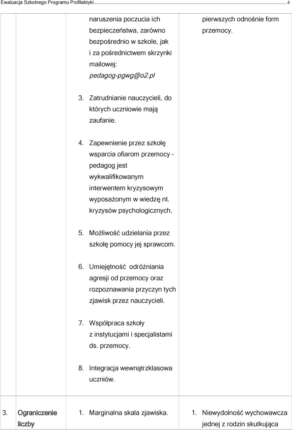 Zapewnienie przez szkołę wsparcia ofiarom przemocy pedagog jest wykwalifikowanym interwentem kryzysowym wyposażonym w wiedzę nt. kryzysów psychologicznych. 5.