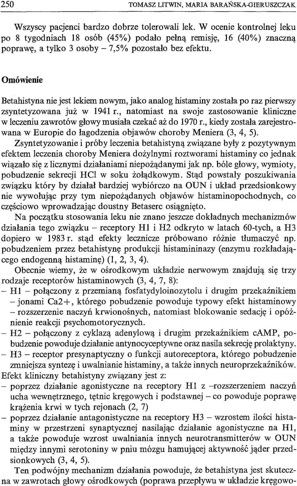 Omówienie Betahistyna nie jest lekiem nowym, jako analog histaminy została po raz pierwszy zsyntetyzowana już w 1941 r.