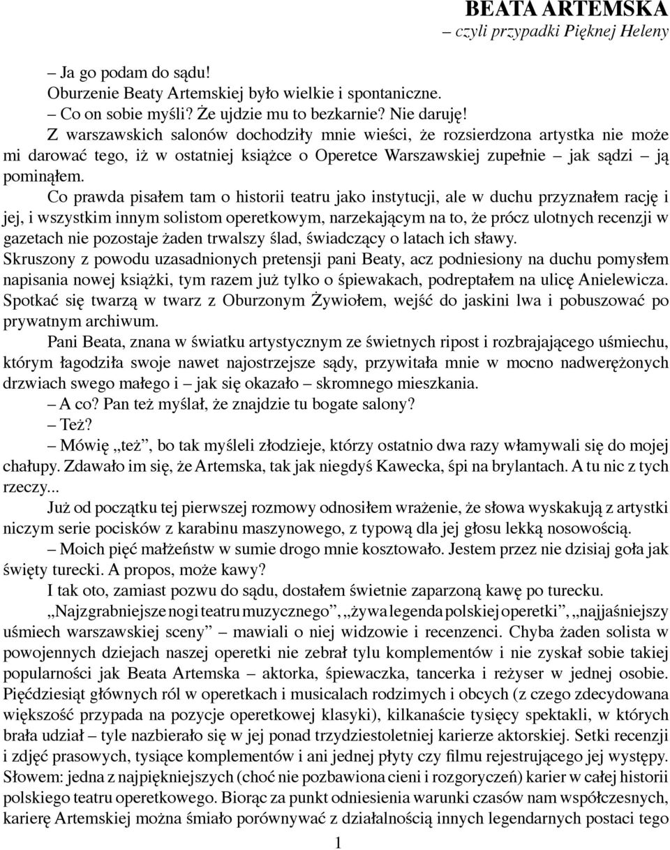 Co prawda pisałem tam o historii teatru jako instytucji, ale w duchu przyznałem rację i jej, i wszystkim innym solistom operetkowym, narzekającym na to, że prócz ulotnych recenzji w gazetach nie