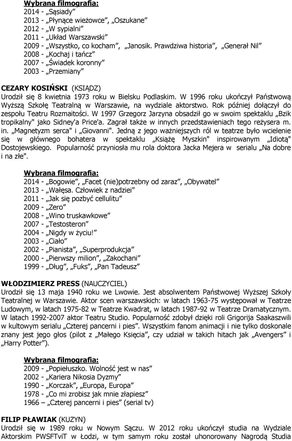 W 1996 roku ukończył Państwową Wyższą Szkołę Teatralną w Warszawie, na wydziale aktorstwo. Rok później dołączył do zespołu Teatru Rozmaitości.