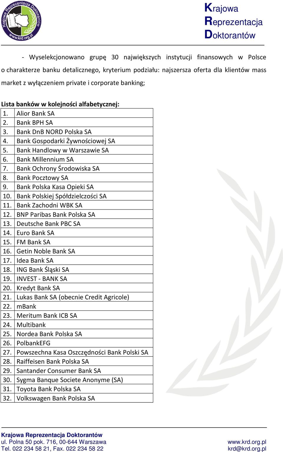 Bank Millennium SA 7. Bank Ochrony Środowiska SA 8. Bank Pocztowy SA 9. Bank Polska Kasa Opieki SA 10. Bank Polskiej Spółdzielczości SA 11. Bank Zachodni WBK SA 12. BNP Paribas Bank Polska SA 13.