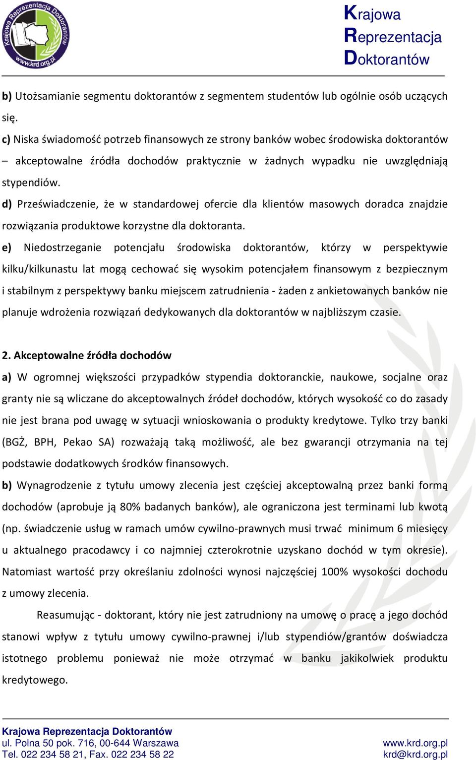 d) Przeświadczenie, że w standardowej ofercie dla klientów masowych doradca znajdzie rozwiązania produktowe korzystne dla doktoranta.