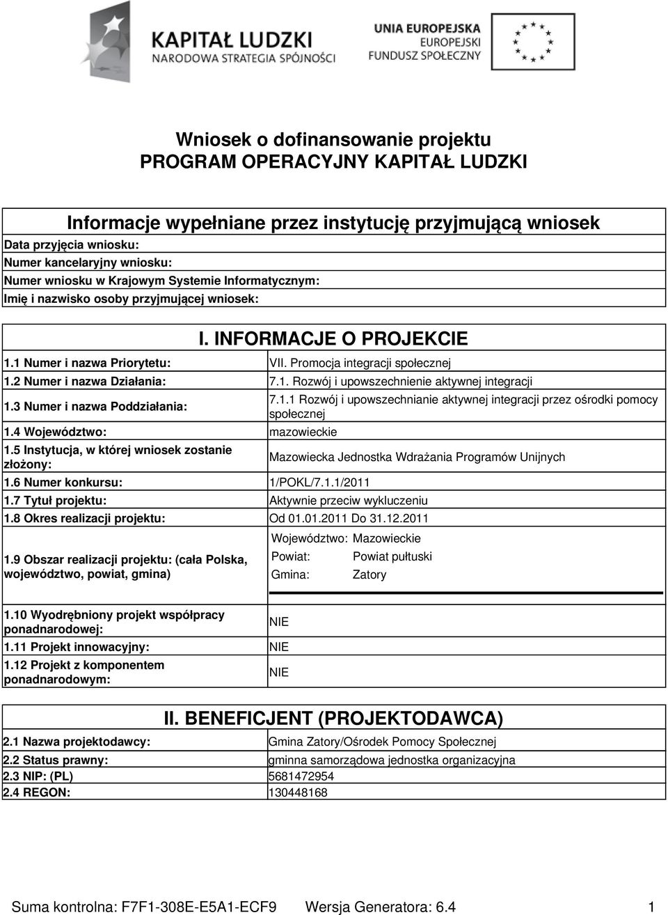 2 Numer i nazwa Działania: 7.1. Rozwój i upowszechnienie aktywnej integracji 1.3 Numer i nazwa Poddziałania: 1.4 Województwo: mazowieckie 1.5 Instytucja, w której wniosek zostanie złożony: 1.