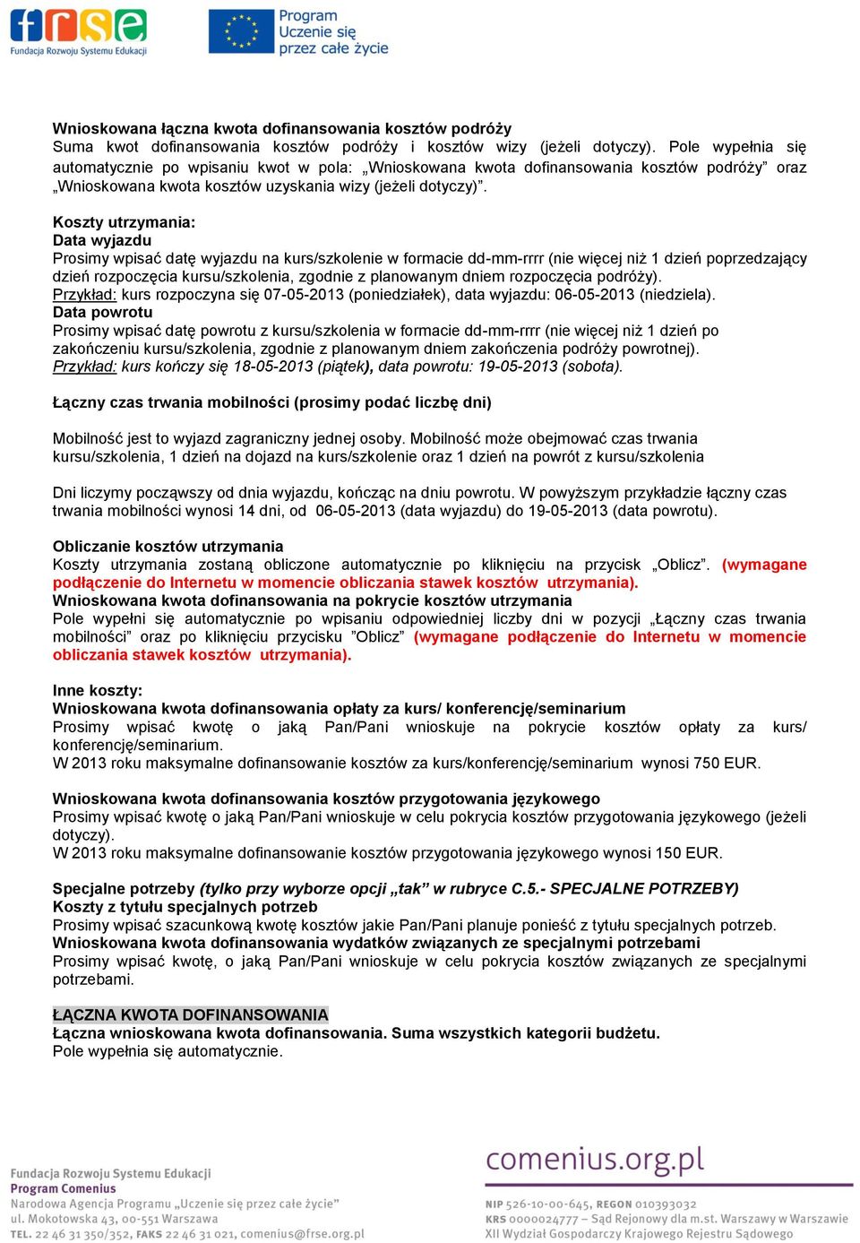 Koszty utrzymania: Data wyjazdu Prosimy wpisać datę wyjazdu na kurs/szkolenie w formacie dd-mm-rrrr (nie więcej niż 1 dzień poprzedzający dzień rozpoczęcia kursu/szkolenia, zgodnie z planowanym dniem