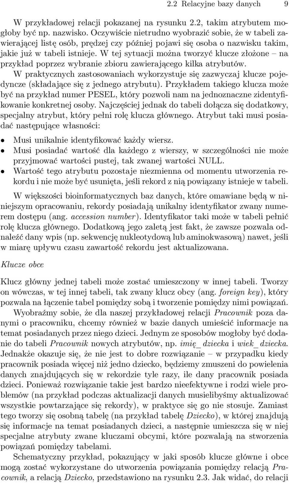 W tej sytuacji można tworzyć klucze złożone na przykład poprzez wybranie zbioru zawierającego kilka atrybutów.