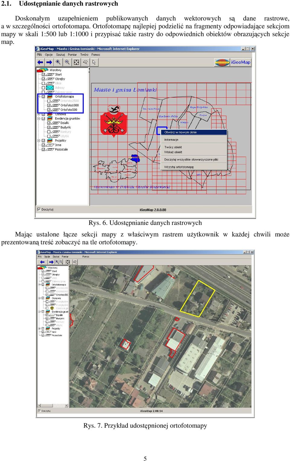 Ortofotomap najlepiej podzieli na fragmenty odpowiadajce sekcjom mapy w skali 1:500 lub 1:1000 i przypisa takie rastry do