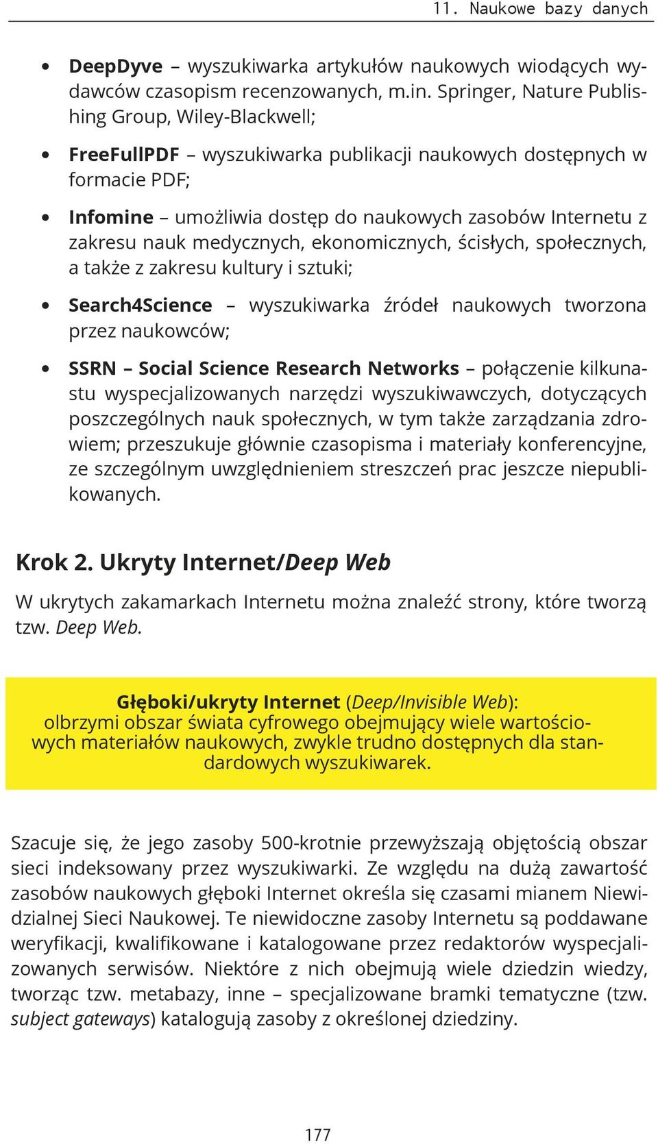 medycznych, ekonomicznych, ścisłych, społecznych, a także z zakresu kultury i sztuki; Search4Science wyszukiwarka źródeł naukowych tworzona przez naukowców; SSRN Social Science Research Networks