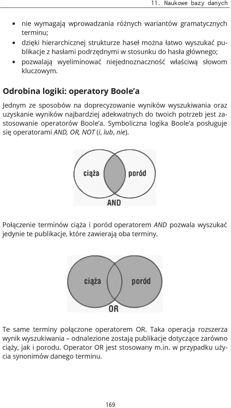 Odrobina logiki: operatory Boole a Jednym ze sposobów na doprecyzowanie wyników wyszukiwania oraz uzyskanie wyników najbardziej adekwatnych do twoich potrzeb jest zastosowanie operatorów Boole a.