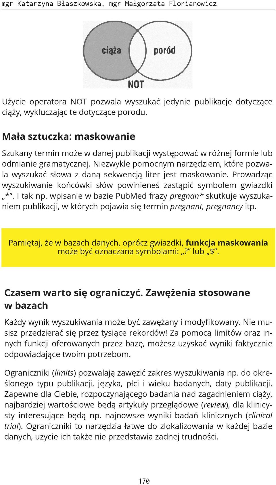 Niezwykle pomocnym narzędziem, które pozwala wyszukać słowa z daną sekwencją liter jest maskowanie. Prowadząc wyszukiwanie końcówki słów powinieneś zastąpić symbolem gwiazdki *. I tak np.