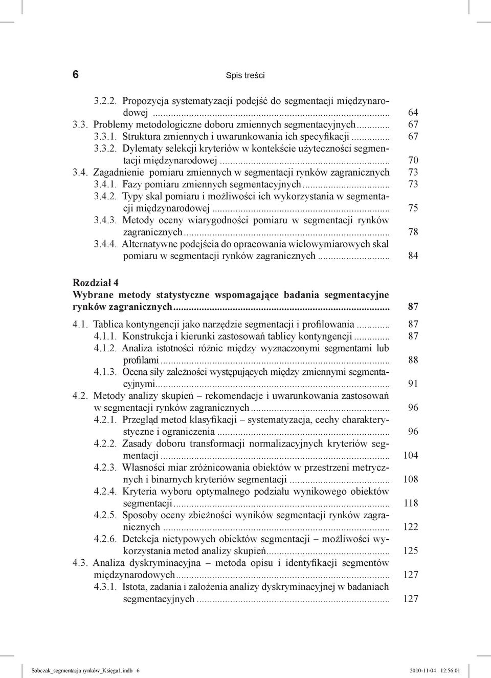 Zagadnienie pomiaru zmiennych w segmentacji rynków zagranicznych. 73 3.4.1. Fazy pomiaru zmiennych segmentacyjnych... 73 3.4.2.