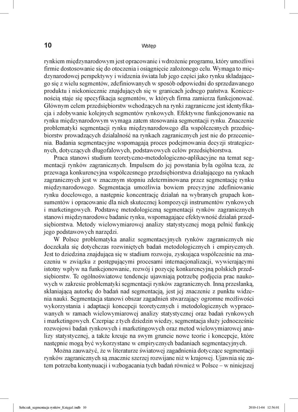 znajdujących się w granicach jednego państwa. Koniecznością staje się specyfikacja segmentów, w których firma zamierza funkcjonować.