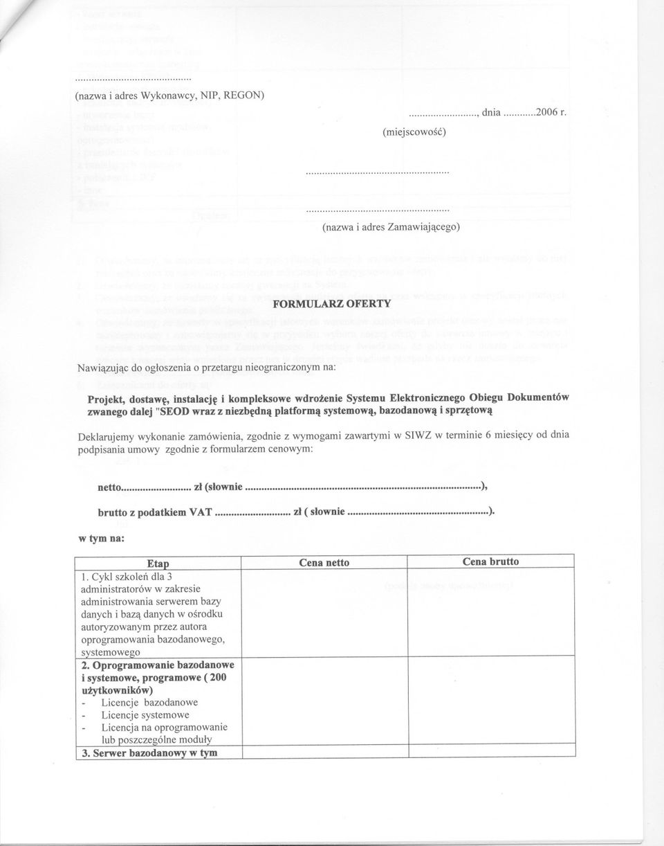 Dokumentów zwanego dalej "SEODwraz z niezbedna platforma systemowa, bazodanowa i sprzetowa Deklarujemy wykonanie zamówienia, zgodnie z wymogami zawartymi w SIWZ w terminie 6 miesiecy od dnia