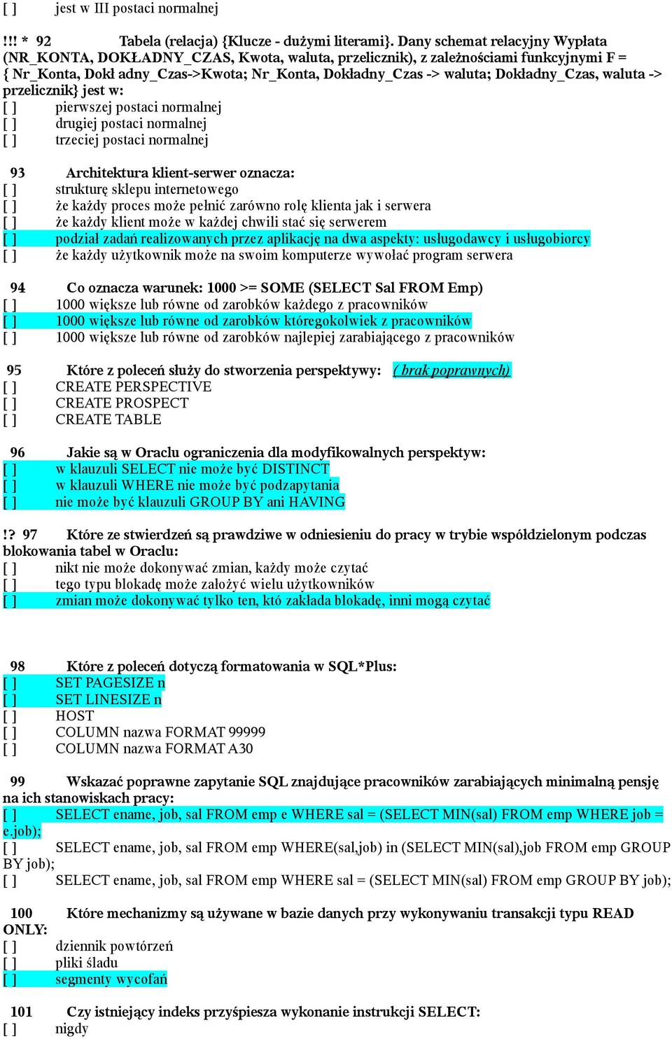 Dokładny_Czas, waluta -> przelicznik} jest w: [ ] pierwszej postaci normalnej [ ] drugiej postaci normalnej [ ] trzeciej postaci normalnej 93 Architektura klient-serwer oznacza: [ ] strukturę sklepu