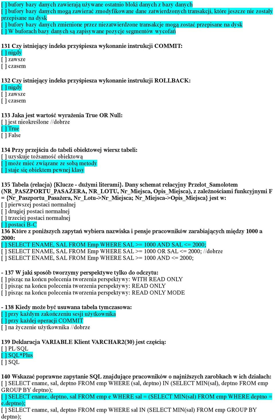 przyśpiesza wykonanie instrukcji COMMIT: [ ] nigdy [ ] zawsze [ ] czasem 132 Czy istniejący indeks przyśpiesza wykonanie instrukcji ROLLBACK: [ ] nigdy [ ] zawsze [ ] czasem 133 Jaka jest wartość