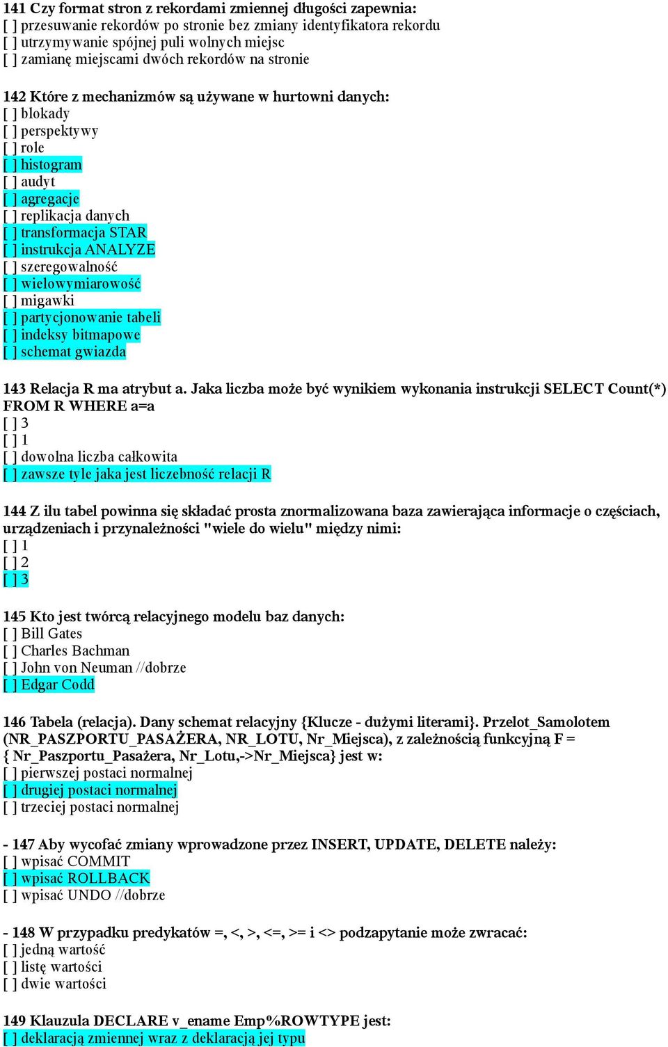 [ ] instrukcja ANALYZE [ ] szeregowalność [ ] wielowymiarowość [ ] migawki [ ] partycjonowanie tabeli [ ] indeksy bitmapowe [ ] schemat gwiazda 143 Relacja R ma atrybut a.