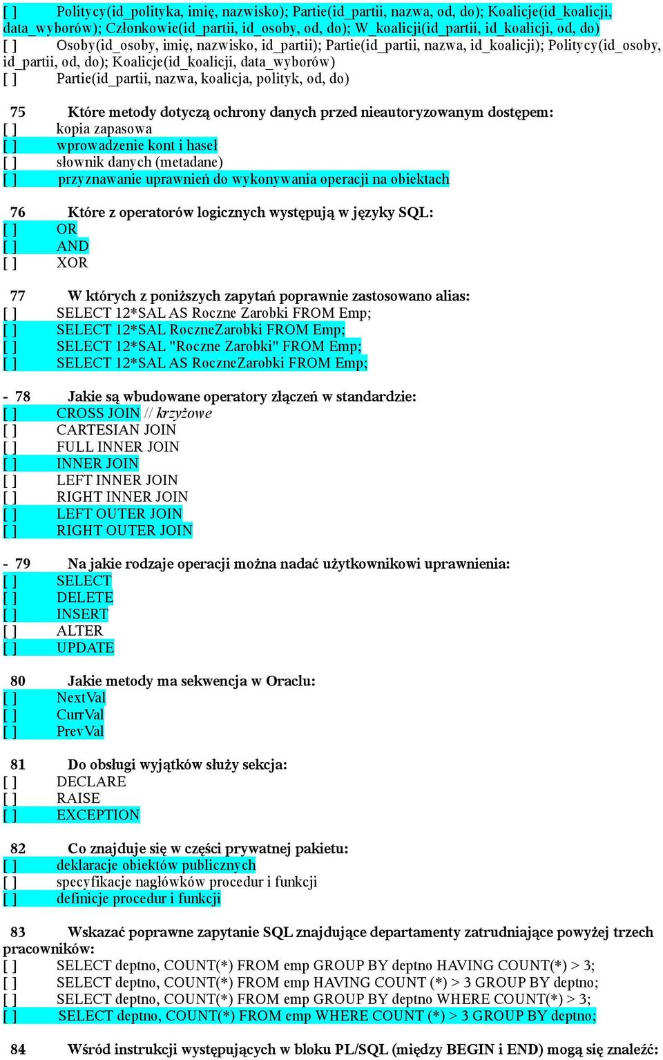 polityk, od, do) 75 Które metody dotyczą ochrony danych przed nieautoryzowanym dostępem: [ ] kopia zapasowa [ ] wprowadzenie kont i haseł [ ] słownik danych (metadane) [ ] przyznawanie uprawnień do