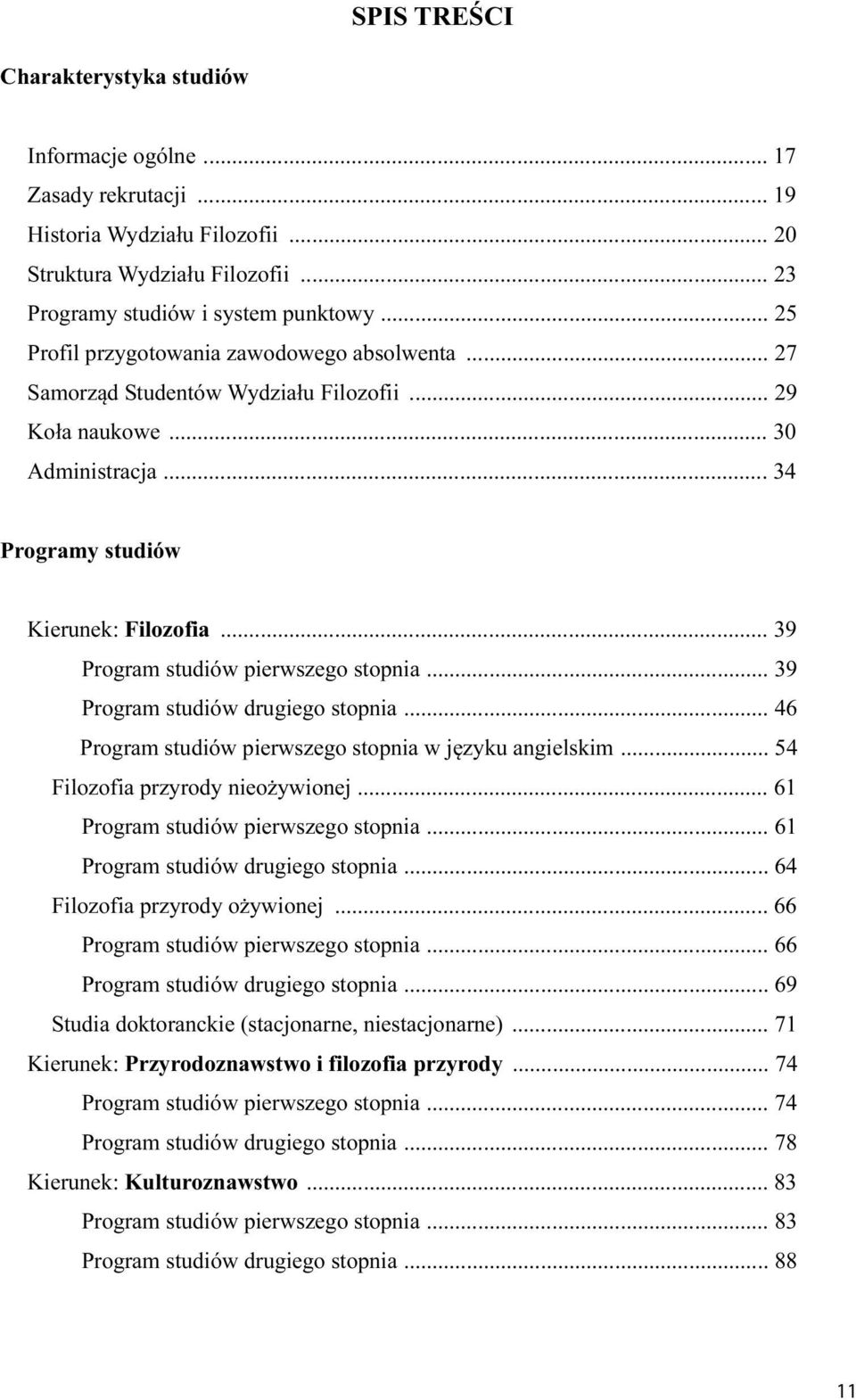 .. 39 Program studiów pierwszego stopnia... 39 Program studiów drugiego stopnia... 46 Program studiów pierwszego stopnia w języku angielskim... 54 Filozofia przyrody nieożywionej.