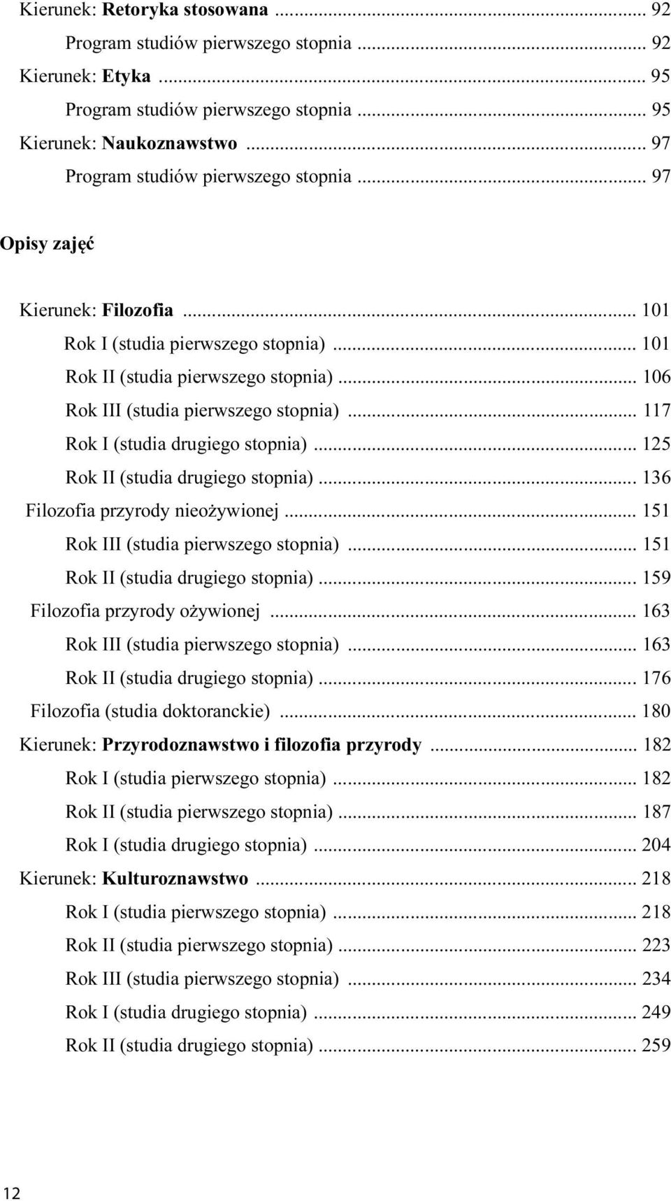 .. 106 Rok III (studia pierwszego stopnia)... 117 Rok I (studia drugiego stopnia)... 125 Rok II (studia drugiego stopnia)... 136 Filozofia przyrody nieożywionej.