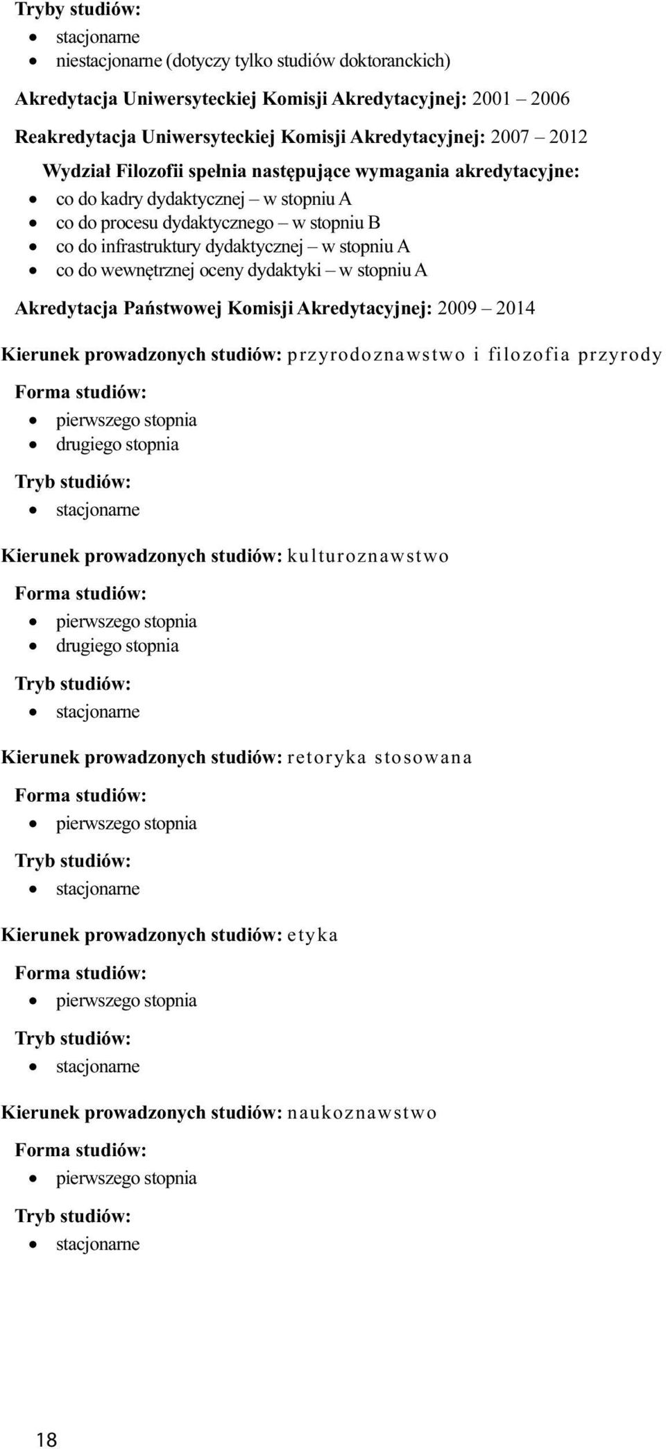 do wewnętrznej oceny dydaktyki w stopniu A Akredytacja Państwowej Komisji Akredytacyjnej: 2009 2014 Kierunek prowadzonych studiów: przyrodoznawstwo i filozofia przyrody Forma studiów: pierwszego