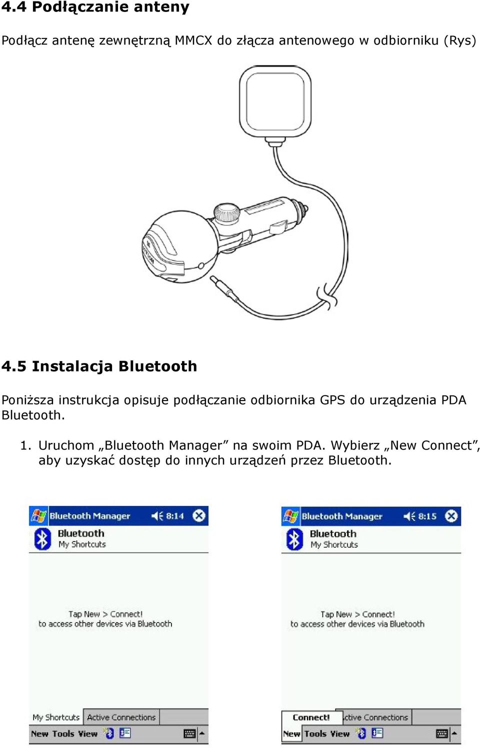 5 Instalacja Bluetooth Poniższa instrukcja opisuje podłączanie odbiornika GPS do