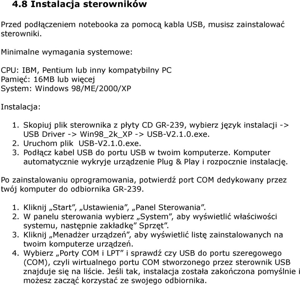 Skopiuj plik sterownika z płyty CD GR-239, wybierz język instalacji -> USB Driver -> Win98_2k_XP -> USB-V2.1.0.exe. 2. Uruchom plik USB-V2.1.0.exe. 3.