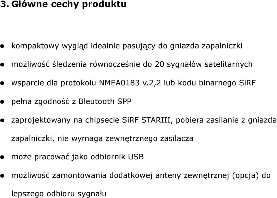 2,2 lub kodu binarnego SiRF pełna zgodność z Bleutooth SPP zaprojektowany na chipsecie SiRF STARIII, pobiera zasilanie