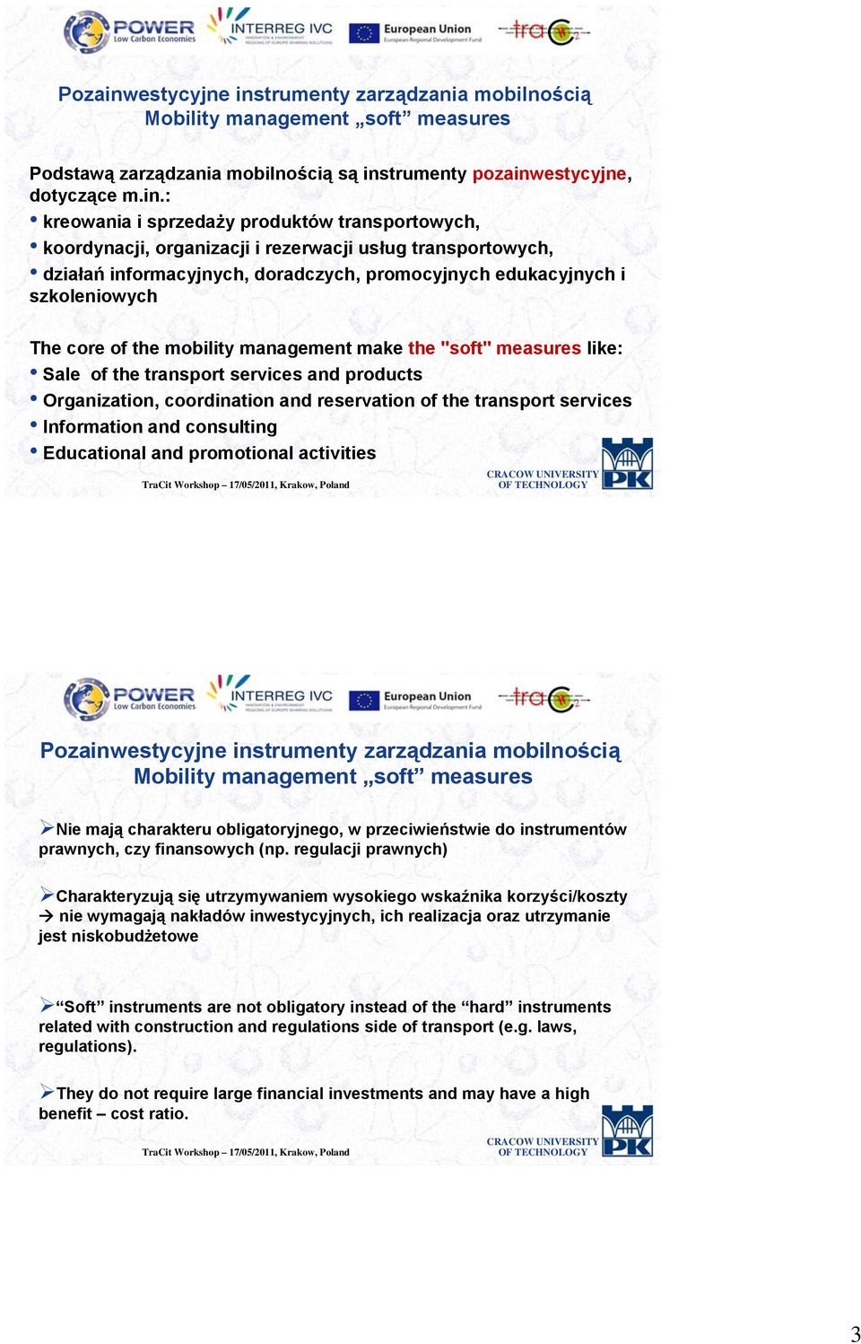 trumenty zarządzania mobilnością Mobility management soft measures Podstawą zarządzania mobilnością są ins