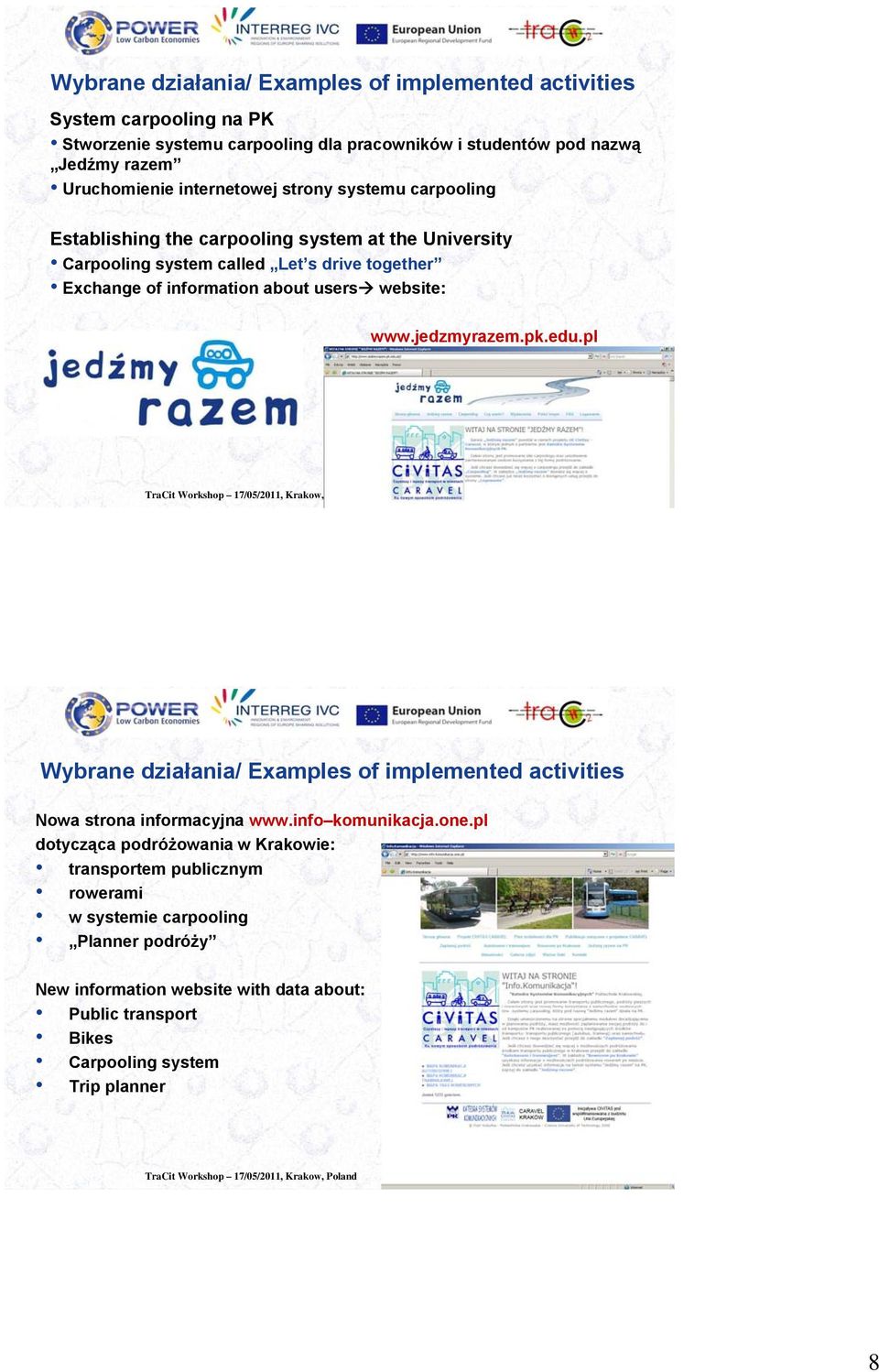users website: www.jedzmyrazem.pk.edu.pl Wybrane działania/ Examples of implemented activities Nowa strona informacyjna www.info komunikacja.one.