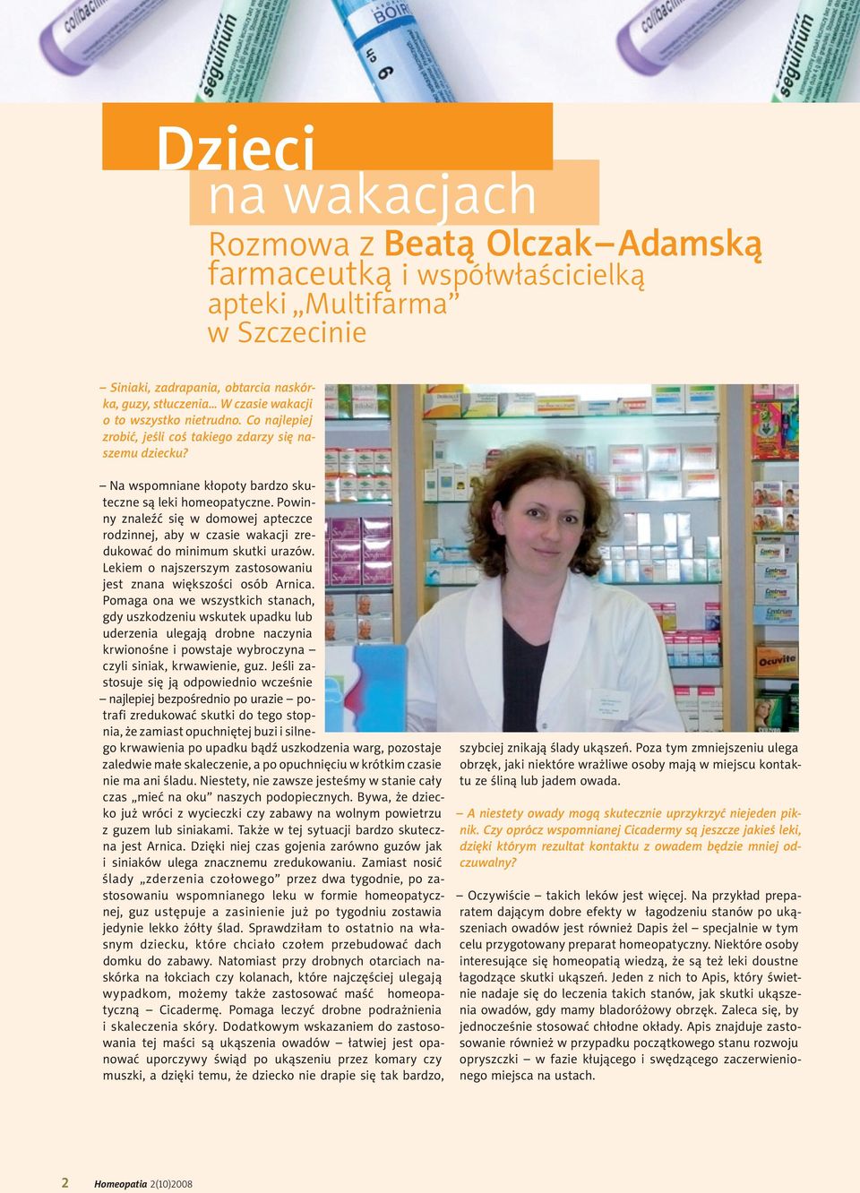 Powinny znaleźć się w domowej apteczce rodzinnej, aby w czasie wakacji zredukować do minimum skutki urazów. Lekiem o najszerszym zastosowaniu jest znana większości osób Arnica.