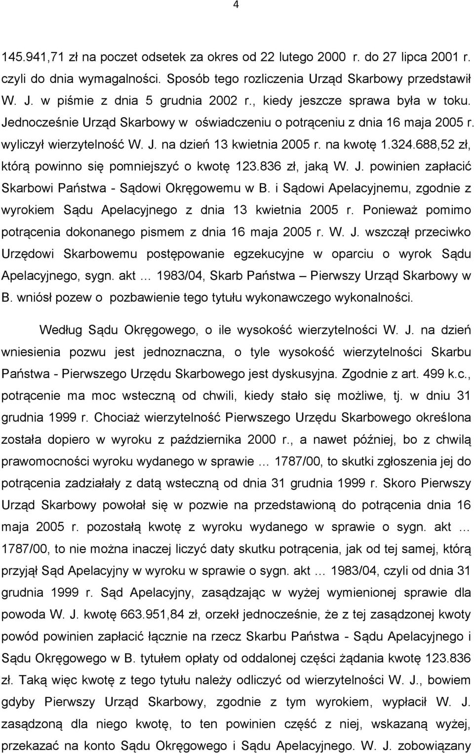 na kwotę 1.324.688,52 zł, którą powinno się pomniejszyć o kwotę 123.836 zł, jaką W. J. powinien zapłacić Skarbowi Państwa - Sądowi Okręgowemu w B.