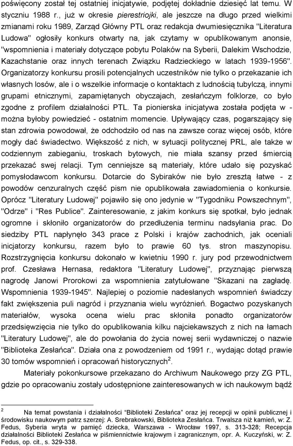 opublikowanym anonsie, "wspomnienia i materiały dotyczące pobytu Polaków na Syberii, Dalekim Wschodzie, Kazachstanie oraz innych terenach Związku Radzieckiego w latach 1939-1956".