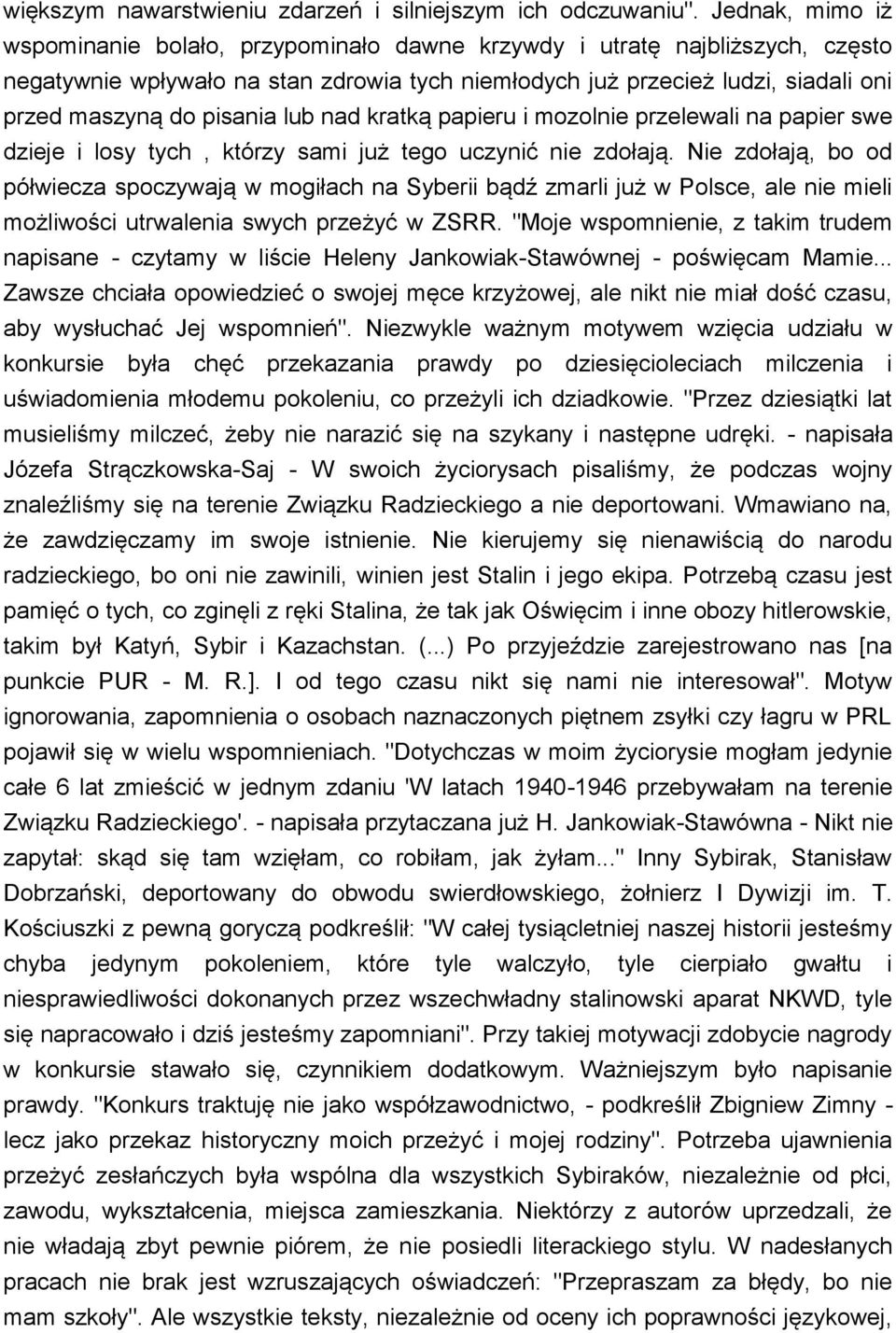 pisania lub nad kratką papieru i mozolnie przelewali na papier swe dzieje i losy tych, którzy sami już tego uczynić nie zdołają.