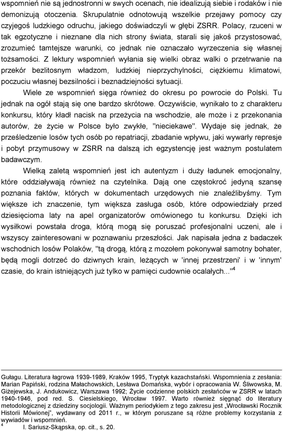 Polacy, rzuceni w tak egzotyczne i nieznane dla nich strony świata, starali się jakoś przystosować, zrozumieć tamtejsze warunki, co jednak nie oznaczało wyrzeczenia się własnej tożsamości.