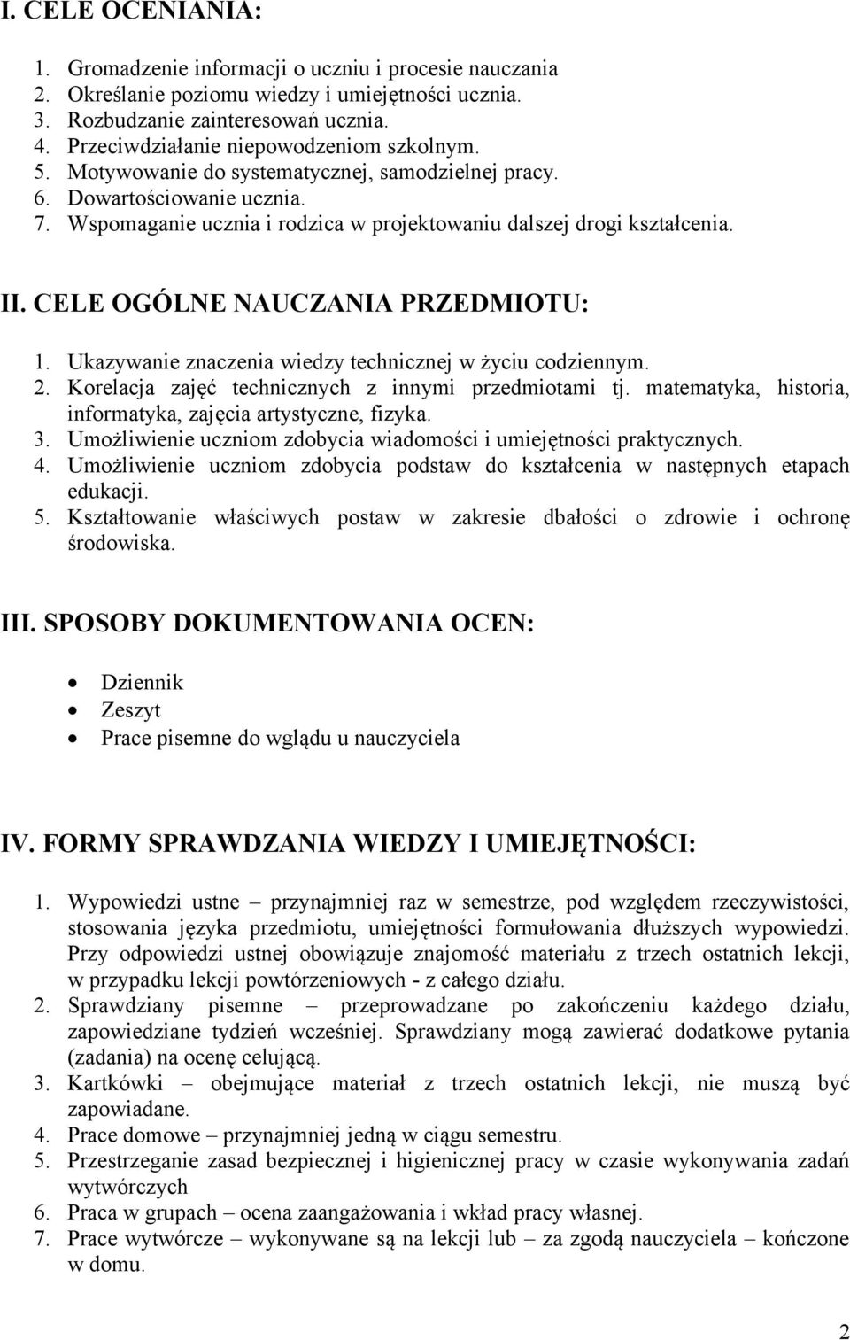 II. CELE OGÓLNE NAUCZANIA PRZEDMIOTU: 1. Ukazywanie znaczenia wiedzy technicznej w życiu codziennym. 2. Korelacja zajęć technicznych z innymi przedmiotami tj.