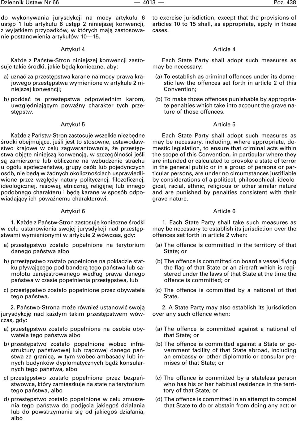 Artyku 4 Ka de z Paƒstw-Stron niniejszej konwencji zastosuje takie Êrodki, jakie b dà konieczne, aby: a) uznaç za przest pstwa karane na mocy prawa krajowego przest pstwa wymienione w artykule 2