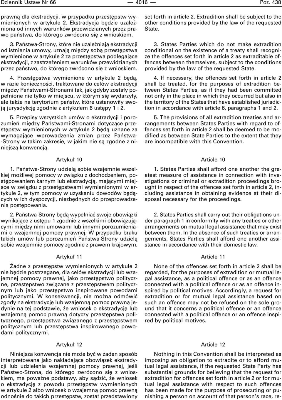 Paƒstwa-Strony, które nie uzale niajà ekstradycji od istnienia umowy, uznajà mi dzy sobà przest pstwa wymienione w artykule 2 za przest pstwa podlegajàce ekstradycji, z zastrze eniem warunków