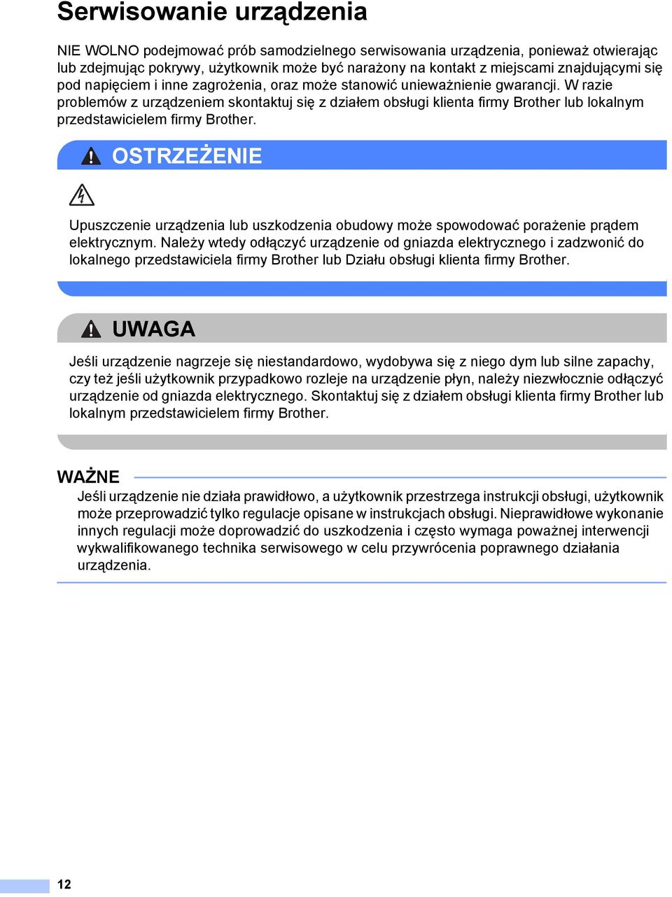 W razie problemów z urządzeniem skontaktuj się z działem obsługi klienta firmy Brother lub lokalnym przedstawicielem firmy Brother.