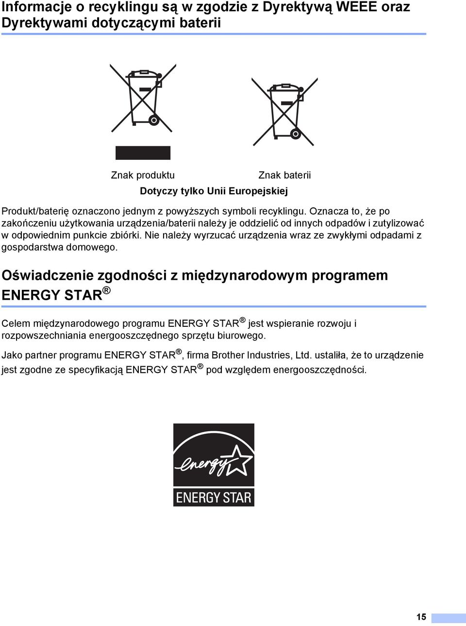 Nie należy wyrzucać urządzenia wraz ze zwykłymi odpadami z gospodarstwa domowego.