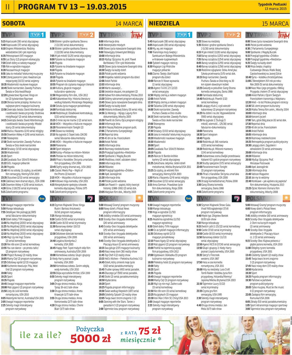 wielodzietne (14) cykl reportaży 6:35 Pełnosprawni (97) magazyn 6:55 Las Story (12) program edukacyjny 7:20 Dzień dobry w sobotę magazyn 7:55 Rok w ogrodzie magazyn 8:20 Naszaarmia.