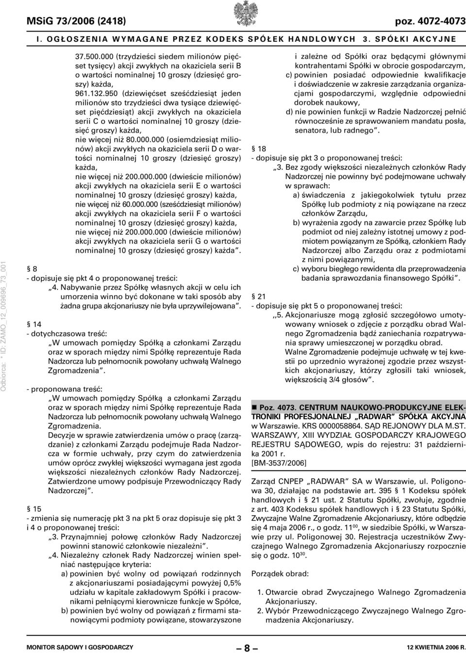 950 (dziewięćset sześćdziesiąt jeden milionów sto trzydzieści dwa tysiące dziewięćset pięćdziesiąt) akcji zwykłych na okaziciela serii C o wartości nominalnej 10 groszy (dziesięć groszy) każda, nie