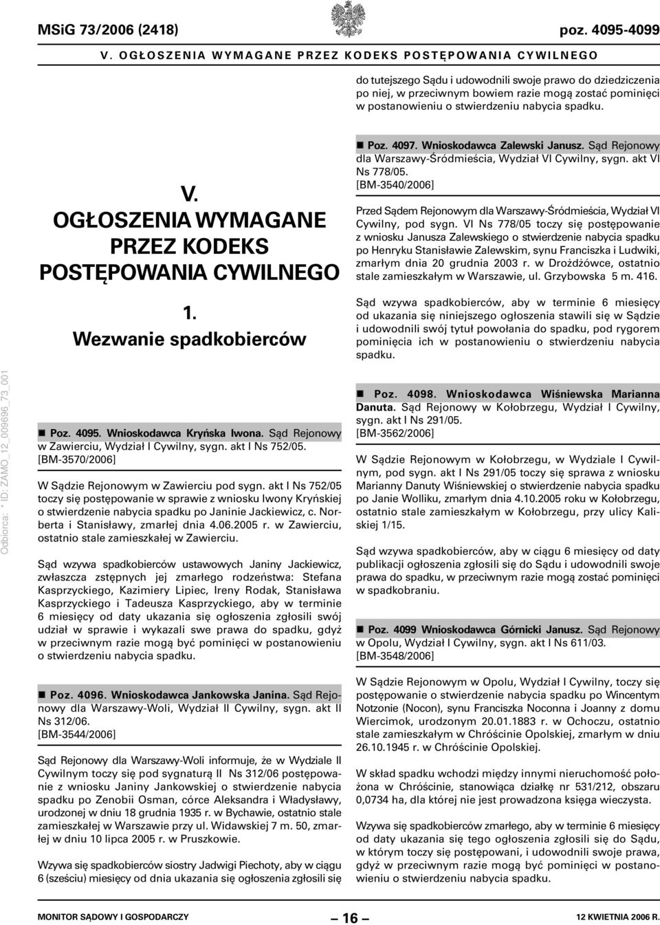 stwierdzeniu nabycia spadku. V. OGŁOSZENIA WYMAGANE PRZEZ KODEKS POSTĘPOWANIA CYWILNEGO 1. Wezwanie spadkobierców Poz. 4097. Wnioskodawca Zalewski Janusz.