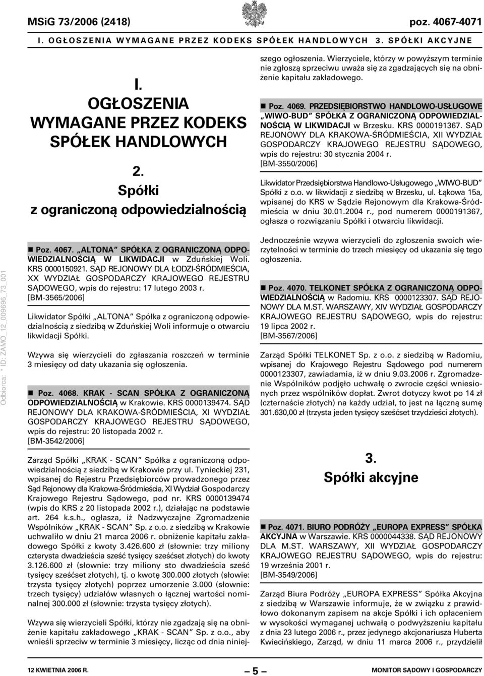 Wierzyciele, którzy w powyższym terminie nie zgłoszą sprzeciwu uważa się za zgadzających się na obniżenie kapitału zakładowego. Poz. 4069.