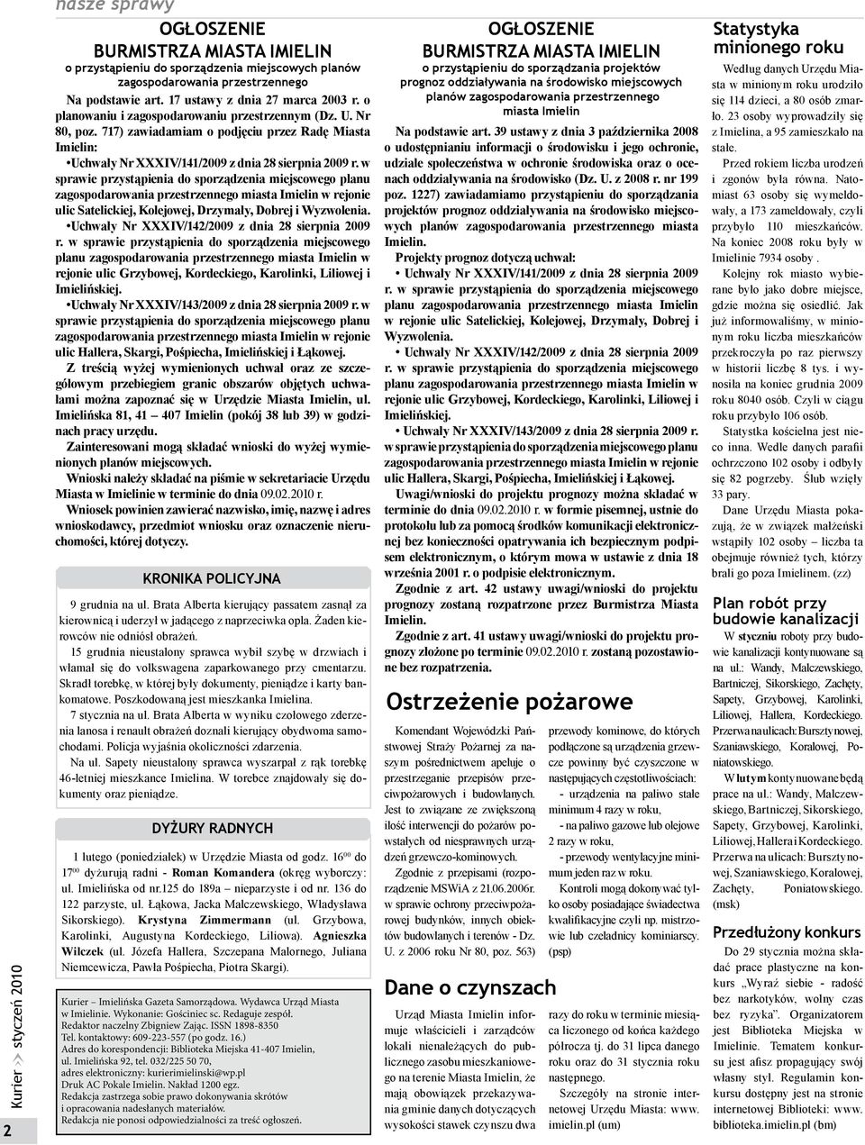 w sprawie przystąpienia do sporządzenia miejscowego planu zagospodarowania przestrzennego miasta Imielin w rejonie ulic Satelickiej, Kolejowej, Drzymały, Dobrej i Wyzwolenia.